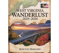 West Virginia Wanderlust 2025-2026: Discover the Beauty, Culture, and Adventure Awaiting You in West Virginia's 2026 Scenic Wonders