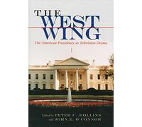 West Wing: The American Presidency as Television Drama (Television and Popular Culture)
