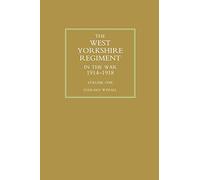 WEST YORKSHIRE REGIMENT IN THE WAR 1914-1918 Volume One