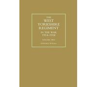 WEST YORKSHIRE REGIMENT IN THE WAR 1914-1918 Volume Two