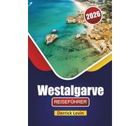 Westalgarve REISEFÜHRER 2026: Entdecken Sie die besten Strände, historischen Sehenswürdigkeiten, malerischen Fahrten, die lokale Küche und Reisetipps in Südportugal
