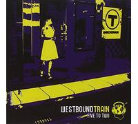 Westbound Train - Five to Two