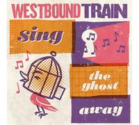 Westbound Train - Sing The Ghost Away [VINYL]