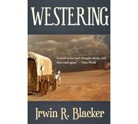 WESTERING: An Epic Saga of the Oregon Trail (IRWIN R. BLACKER'S WEST)