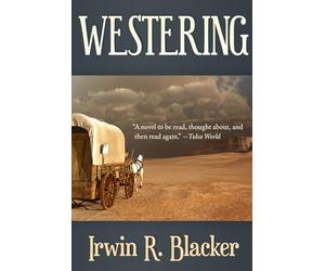 WESTERING: An Epic Saga of the Oregon Trail (IRWIN R. BLACKER'S WEST)