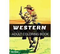 Western: An Adult Coloring Book with Epic Battles, Cowboys, Indians, Rodeos, Saloons, Cabarets and Much More!