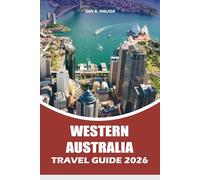 WESTERN AUSTRALIA TRAVEL GUIDE 2026: Explore Beaches, National Parks, Road Trips, Local Dining, Wildlife Encounters, and Memorable Adventures