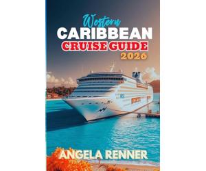 Western Caribbean Cruise Guide 2026: A Simple Guide to Planning, Budgeting, Exploring Ports of Call, and Choosing Shore Excursions (Top Notch Cruising Companion)