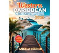 Western Caribbean Cruising Guide 2025: Top Attractions, Day Trips, Hidden Gems, and Essential Travel Tips (Top Notch Cruising Companion)