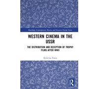 Western Cinema in the USSR : The Distribution and Reception of Trophy Films after WWII