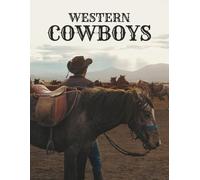 Western Cowboys Coffee Table Book: Wild American Horses Photographs and Vintage Cowboy Portraits - Dust-Flying Action, Bull Riding, Exploring Wild West Americana, Texas & Native Indian Life