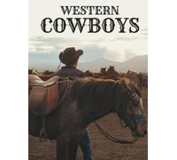 Western Cowboys Coffee Table Book: Wild American Horses Photographs and Vintage Cowboy Portraits - Dust-Flying Action, Bull Riding, Exploring Wild West Americana, Texas & Native Indian Life