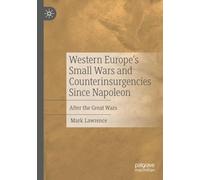 Western Europe’s Small Wars and Counterinsurgencies Since Napoleon: After the Great Wars