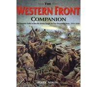 Western Front Companion: The Complete Guide to How the Armies Fought for Four Devastating Years, 1914-1918
