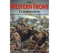 Western Front Companion: The Complete Guide to How the Armies Fought for Four Devastating Years, 1914-1918