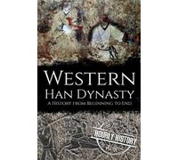 Western Han Dynasty: A History from Beginning to End (History of China)