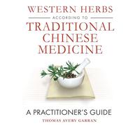 Western Herbs According to Traditional Chinese Medicine: A Practitioner's Guide