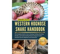 WESTERN HOGNOSE SNAKE HANDBOOK: The Complete Guide to Care, Housing, Feeding, Breeding, Morphs, and Understanding Western Hognose Snakes, Essential Tips for Beginners and Enthusiasts