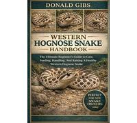 WESTERN HOGNOSE SNAKE HANDBOOK: The Ultimate Beginner’s Guide to Care, Feeding, Handling, And Raising A Healthy Western Hognose Snake