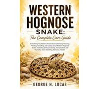 WESTERN HOGNOSE SNAKE: The Complete Care Guide: Everything You Need to Know About Choosing, Housing, Feeding, Handling, and Caring for a Western ... Humidity, Diet, Shedding, Behavior, Health