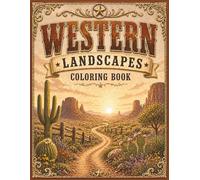 Western Landscapes Coloring Book: Scenic Desert Views, Rustic Countryside, Calm Nature Scenes for Relaxation and Stress Relief (Calming Western Days)