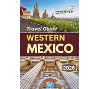 Western Mexico Travel Guide: A practical planner for Jalisco, Nayarit, and Colima with transport tips, seasonal planning, and local insight