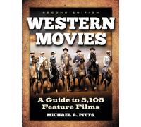 Western Movies: A Guide to 5,296 Feature Films: A Guide to 5,105 Feature Films, 2d ed.