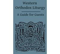 Western Orthodox Liturgy: A Guide for Guests (St. Gregory Version)