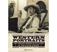 Western Portraits of Great Character Actors : The Unsung Heroes & Villains of the Silver Screen