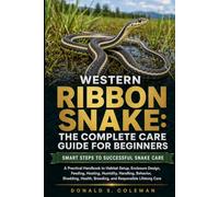 Western Ribbon Snake: The Complete Care Guide for Beginners: A Practical Handbook to Habitat Setup, Enclosure Design, Feeding, Heating, Humidity, ... Breeding, and Responsible Lifelong Care