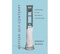 Western Self-Contempt : Oikophobia in the Decline of Civilizations