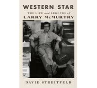 Western Star : The Life and Legends of Larry McMurtry