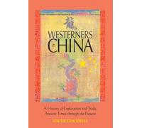 Westerners in China: A History of Exploration and Trade, Ancient Times Through Present: A History of Exploration and Trade, Ancient Times through the Present