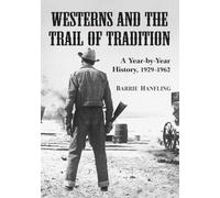 Westerns and the Trail of Tradition: A Year-by-year History, 1929-1962