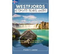WESTFJORDS ULTIMATE TRAVEL GUIDE: Journey Into the Heart of Iceland's Wild Beauty