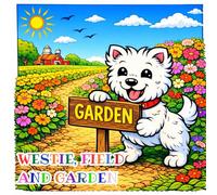 Westie’s Spring Garden Adventures Coloring Book: A Cute Dog Coloring Book for Kids Ages 4-10