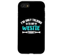 Westies Westy I'm Only Talking To My Westie Today Case for iPhone SE (2020) / 7/8