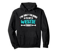 Westies Westy I'm Only Talking To My Westie Today Pullover Hoodie