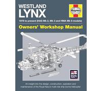 Westland Lynx Manual: 1976 Onwards (HAS Mk 2, Mk 3 and HMA Mk 8 Models) (Owners' Workshop Manual): An insight into the design, construction, operation ... Royal Navy's multi-role ship-borne helicopter