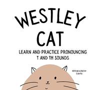Westley the Cat Pronounce the Letter T: An Early Reading Speech Excercise Book: An Early Reading Speech Excercise Book: An Early Reading Speech Excercise Book