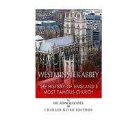 Westminster Abbey: The History of England's Most Famous Church