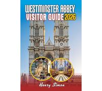 WESTMINSTER ABBEY VISITOR GUIDE 2026: Insider’s Guide to London Iconic Royal Church: History, Hidden Gems, and Practical Tips for 2026 Visitors
