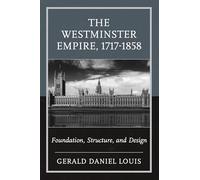 Westminster Empire, 1717-1858, The: Foundation, Structure, and Design
