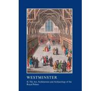 Westminster Part II: The Art, Architecture and Archaeology of the Royal Palace
