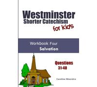 Westminster Shorter Catechism for Kids: Workbook 4: Salvation: Volume 4