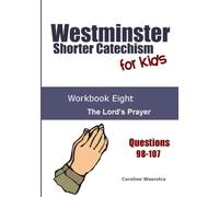 Westminster Shorter Catechism for Kids: Workbook Eight: The Lord's Prayer: Volume 8