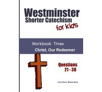 Westminster Shorter Catechism for Kids: Workbook Three: Christ, Our Redeemer: Volume 3