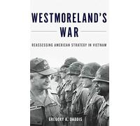 Westmoreland's War: Reassessing American Strategy in Vietnam
