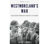 Westmoreland's War: Reassessing American Strategy in Vietnam by Gregory A. Daddi