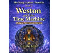 Weston and the Time Machine: Picture Adventure Edition (The Young Explorer Chronicles)